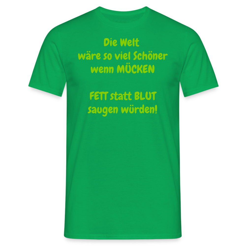 SSW1429 Tshirt IDie Welt wäre so viel Schöner wenn MÜCKEN FETT statt BLUT saugen würden! - Kelly Green