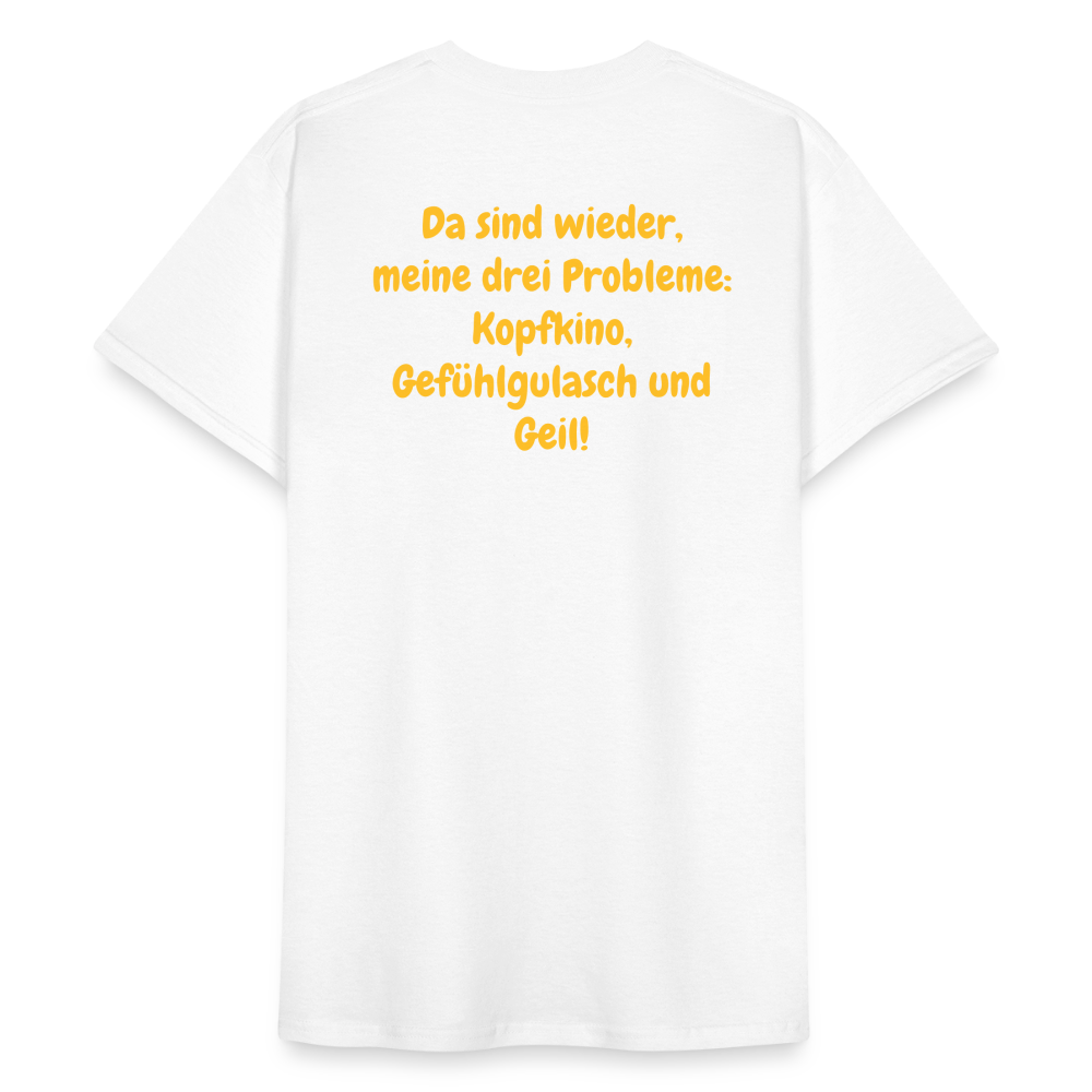 SSW1440 Tshirt Da sind wieder, meine drei Probleme: Kopfkino, Gefühlgulasch und Geil! - weiß