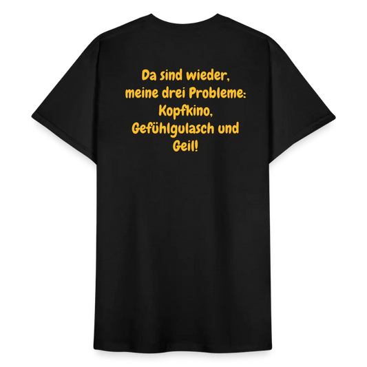 SSW1440 Tshirt Da sind wieder, meine drei Probleme: Kopfkino, Gefühlgulasch und Geil! - Schwarz