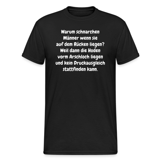 SSW365 Tshirt Warum schnarchen Männer wenn sie auf dem Rücken liegen? Weil dann die Hoden vorm Arschloch liegen und kein Druckausgleich stattfinden kann. - Schwarz