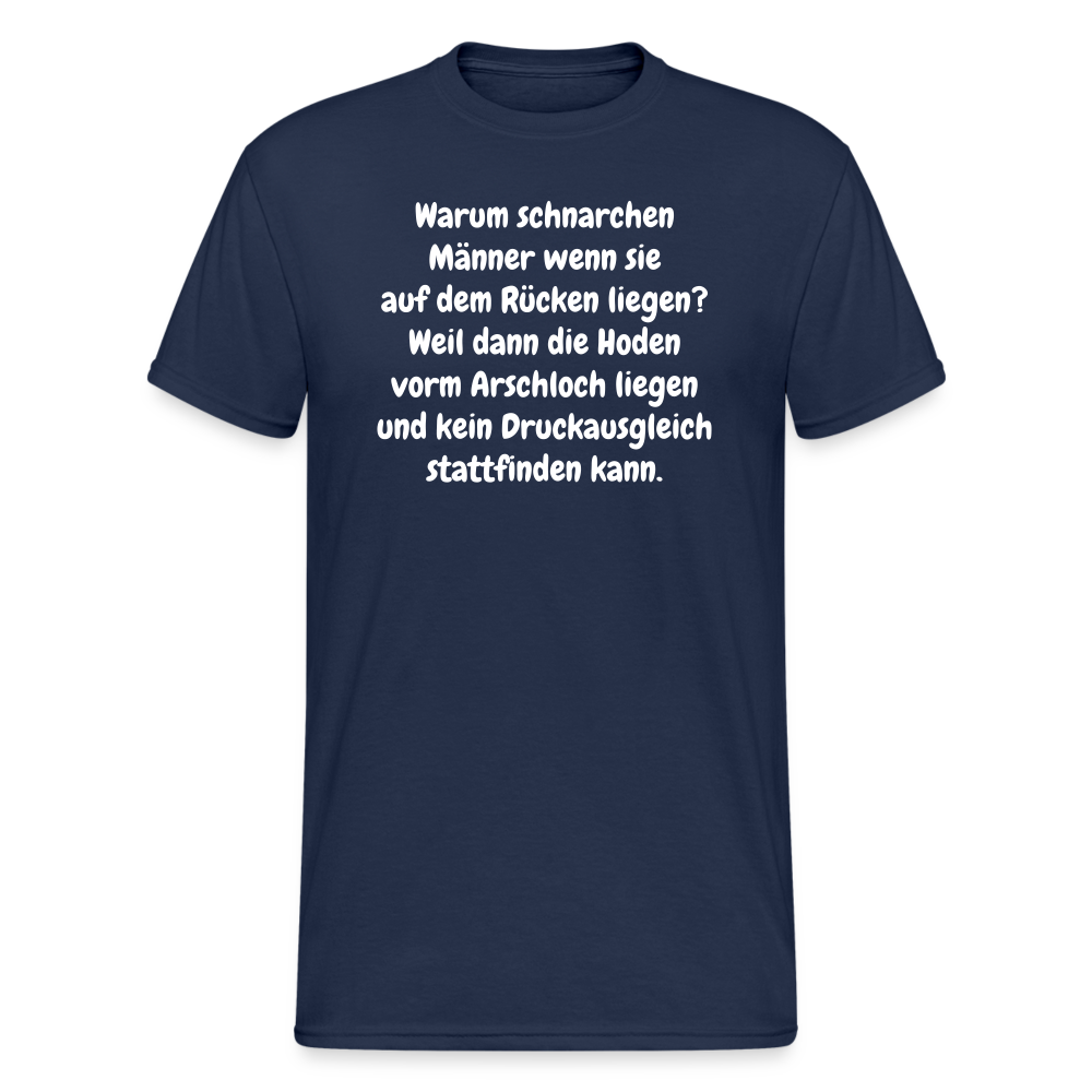SSW365 Tshirt Warum schnarchen Männer wenn sie auf dem Rücken liegen? Weil dann die Hoden vorm Arschloch liegen und kein Druckausgleich stattfinden kann. - Navy