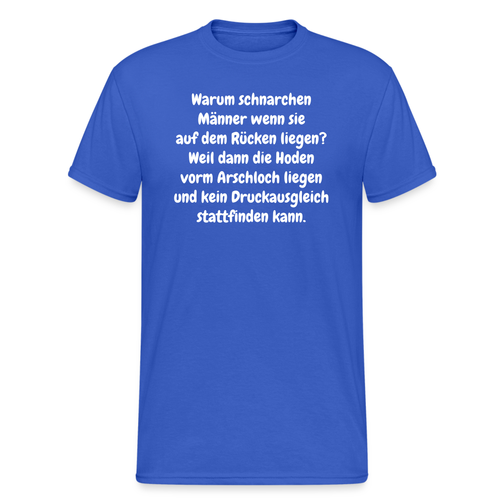 SSW365 Tshirt Warum schnarchen Männer wenn sie auf dem Rücken liegen? Weil dann die Hoden vorm Arschloch liegen und kein Druckausgleich stattfinden kann. - Königsblau