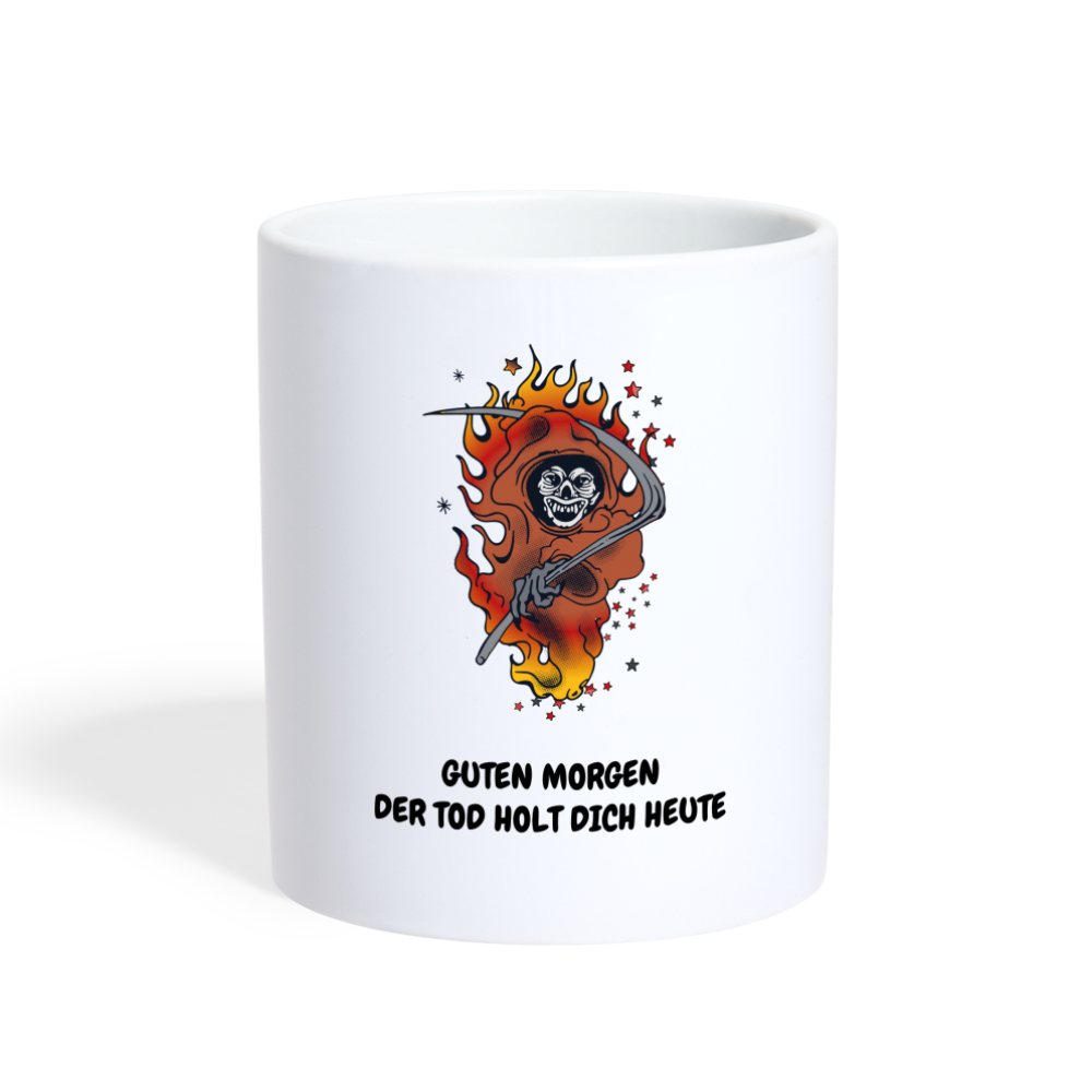 Tasse GUTEN MORGEN DER TOD HOLT DICH HEUTE - weiß
