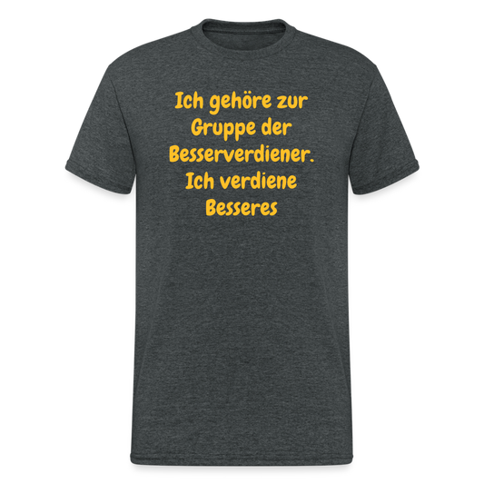 SSW1489 Tshirt Ich gehöre zur Gruppe der Besserverdiener. Ich verdiene Besseres - Dunkelgrau meliert