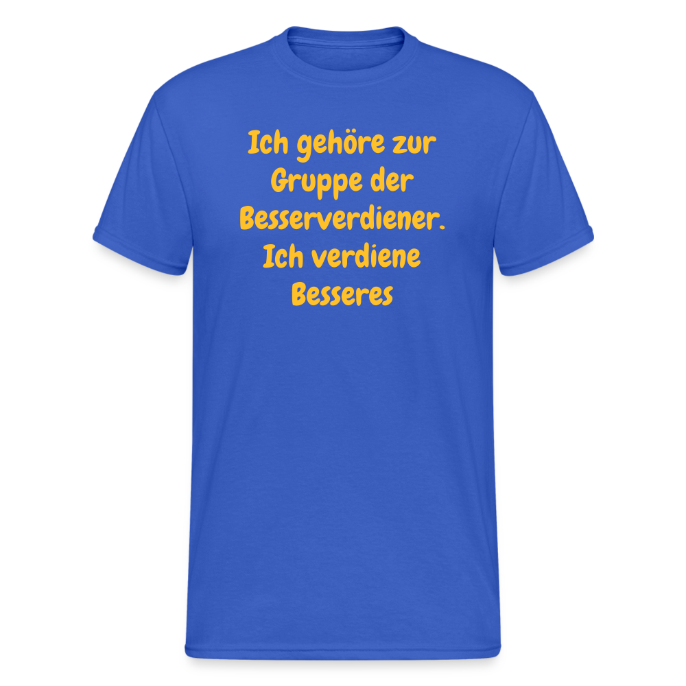 SSW1489 Tshirt Ich gehöre zur Gruppe der Besserverdiener. Ich verdiene Besseres - Königsblau