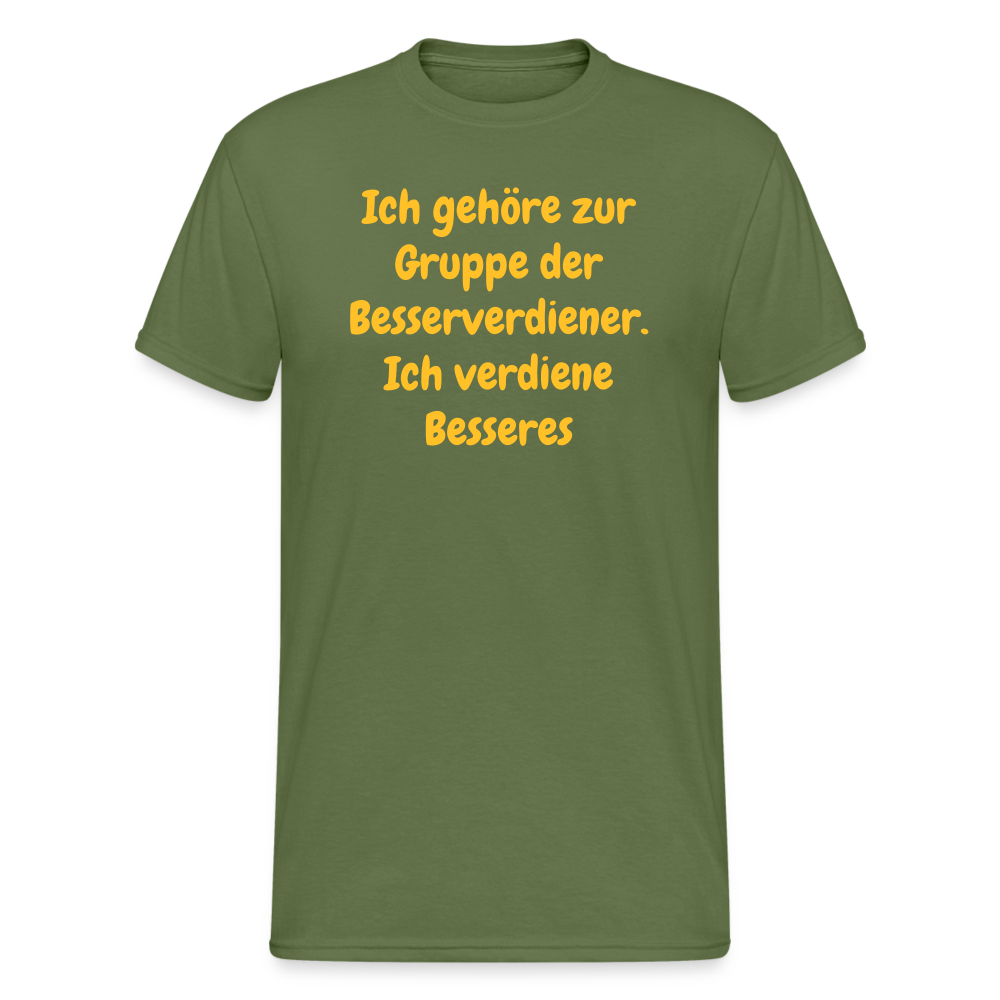 SSW1489 Tshirt Ich gehöre zur Gruppe der Besserverdiener. Ich verdiene Besseres - Militärgrün