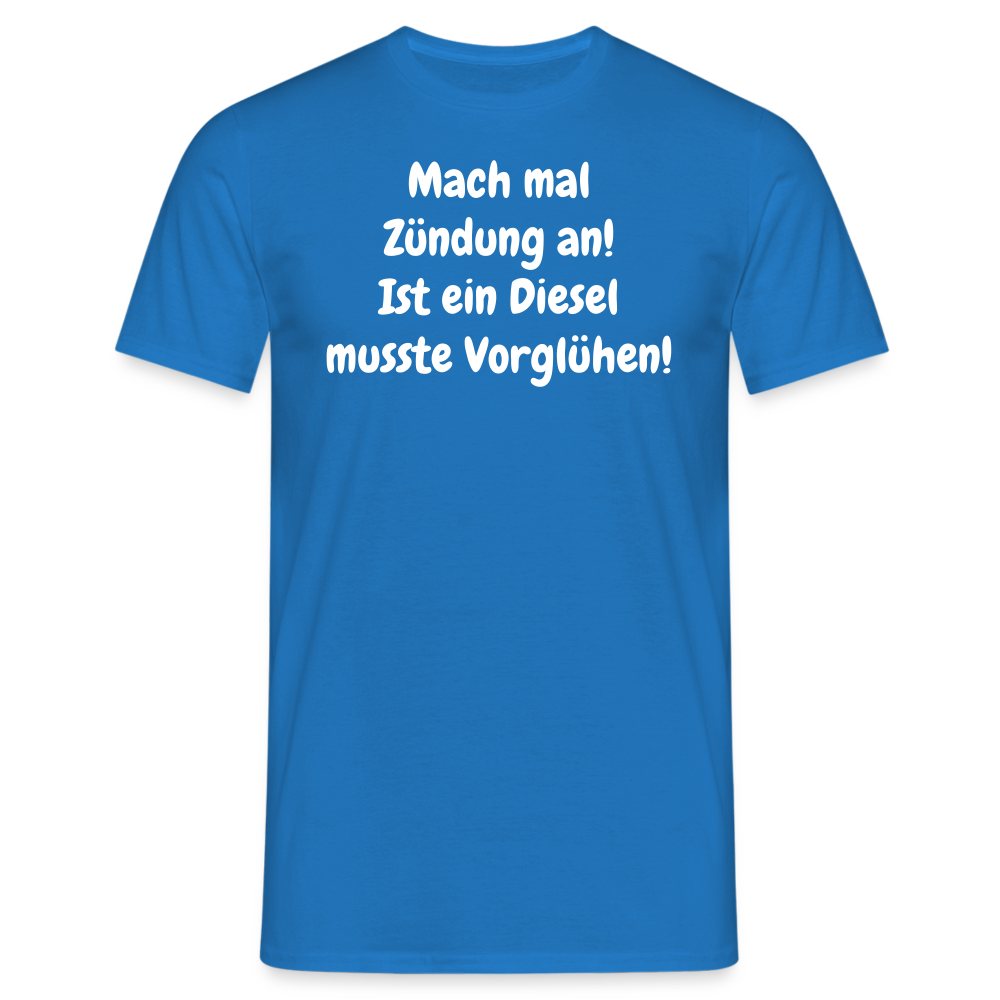 SSW1513 Tshirt Mach mal Zündung an! Ist ein Diesel musste Vorglühen! - Royalblau