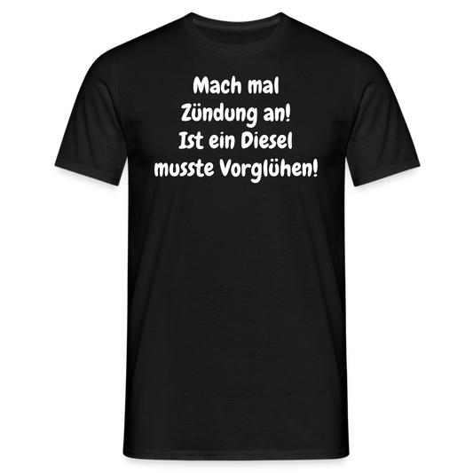 SSW1513 Tshirt Mach mal Zündung an! Ist ein Diesel musste Vorglühen! - Schwarz