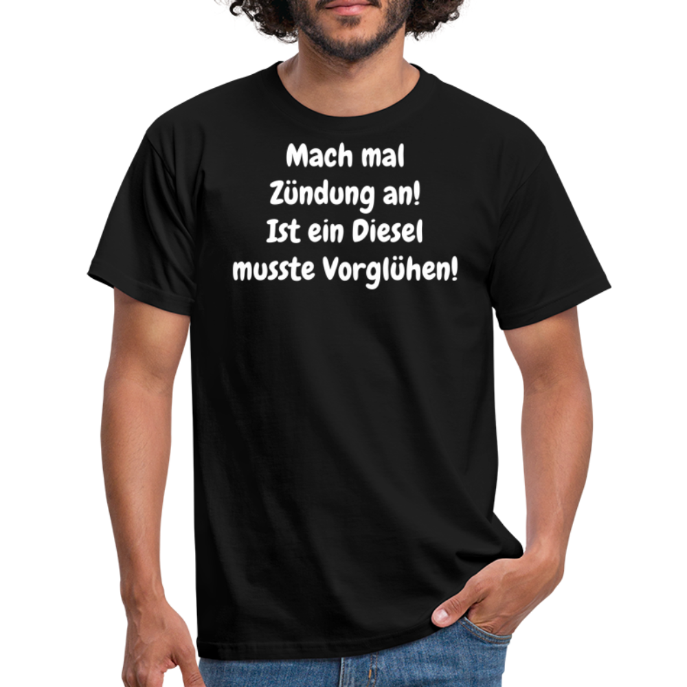 SSW1513 Tshirt Mach mal Zündung an! Ist ein Diesel musste Vorglühen! - Schwarz