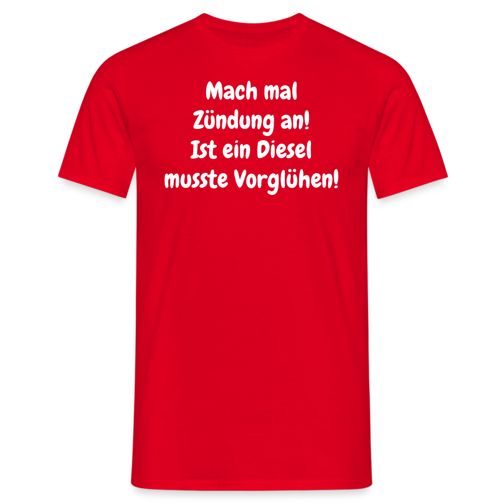 SSW1513 Tshirt Mach mal Zündung an! Ist ein Diesel musste Vorglühen! - Rot