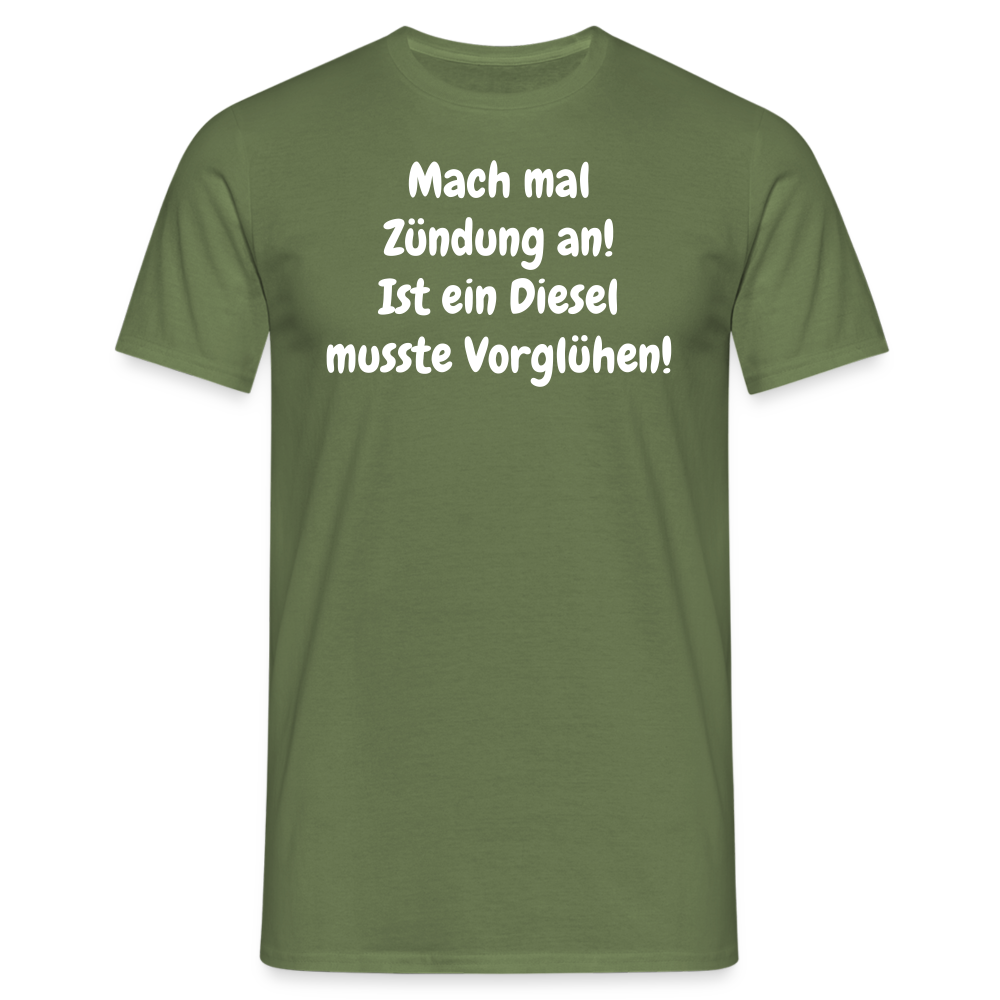 SSW1513 Tshirt Mach mal Zündung an! Ist ein Diesel musste Vorglühen! - Militärgrün
