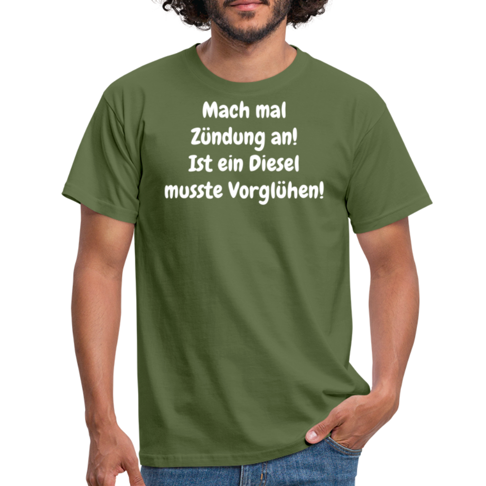 SSW1513 Tshirt Mach mal Zündung an! Ist ein Diesel musste Vorglühen! - Militärgrün