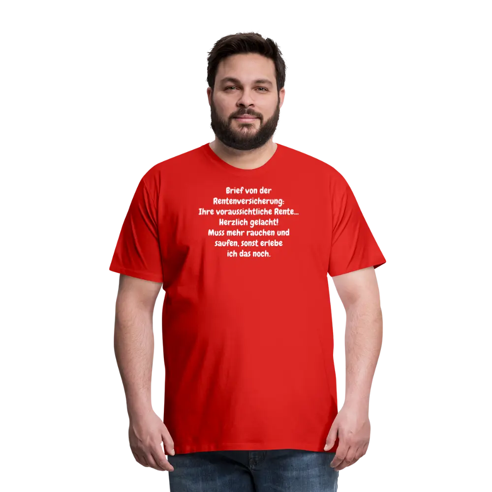SSW1525 Tshirt Brief von der Rentenversicherung: Ihre voraussichtliche Rente... Herzlich gelacht! Muss mehr rauchen und saufen, sonst erlebe ich das noch. - Rot