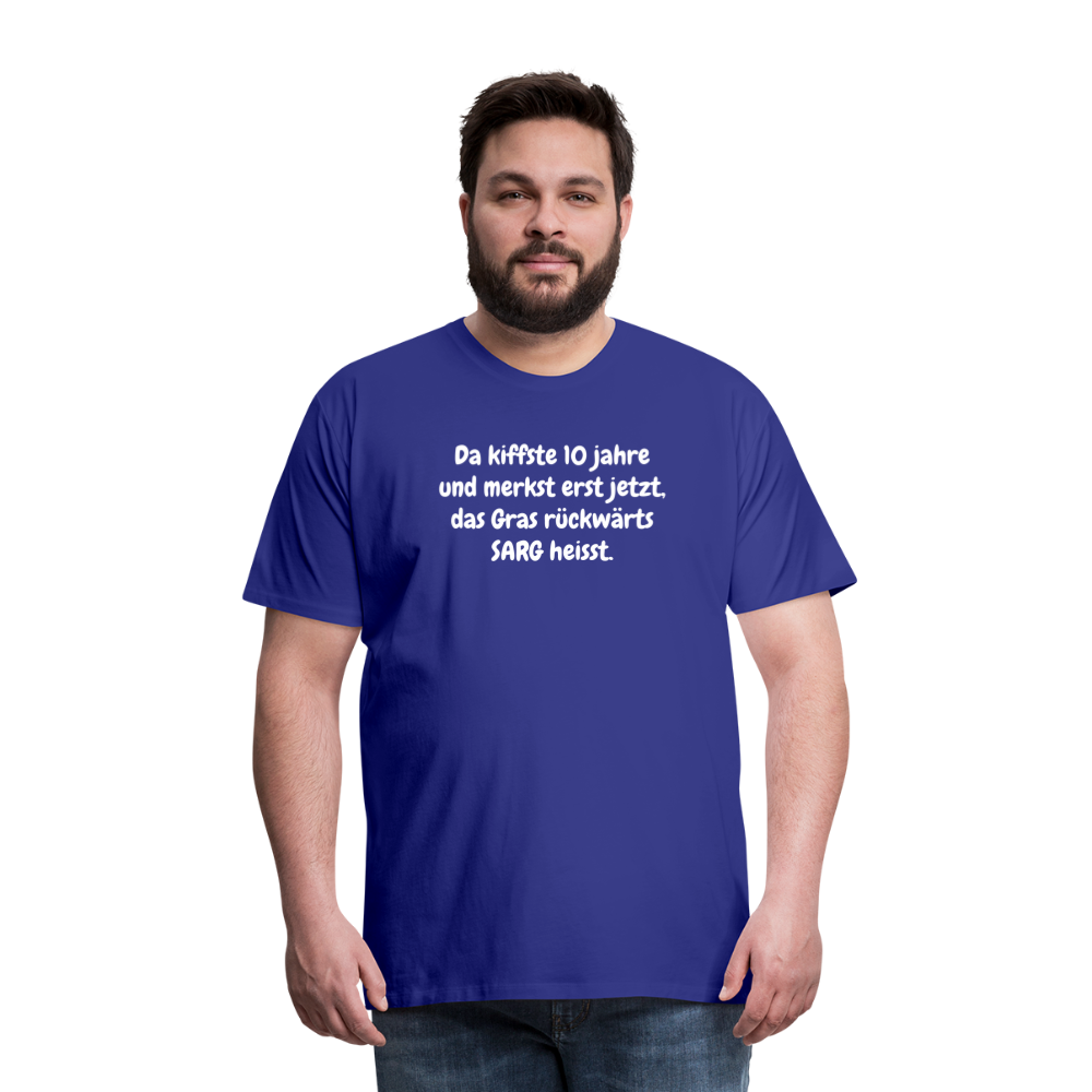 SSW1526 Tshirt Da kiffste 10 jahre und merkst erst jetzt, das Gras rückwärts SARG heisst. - Königsblau