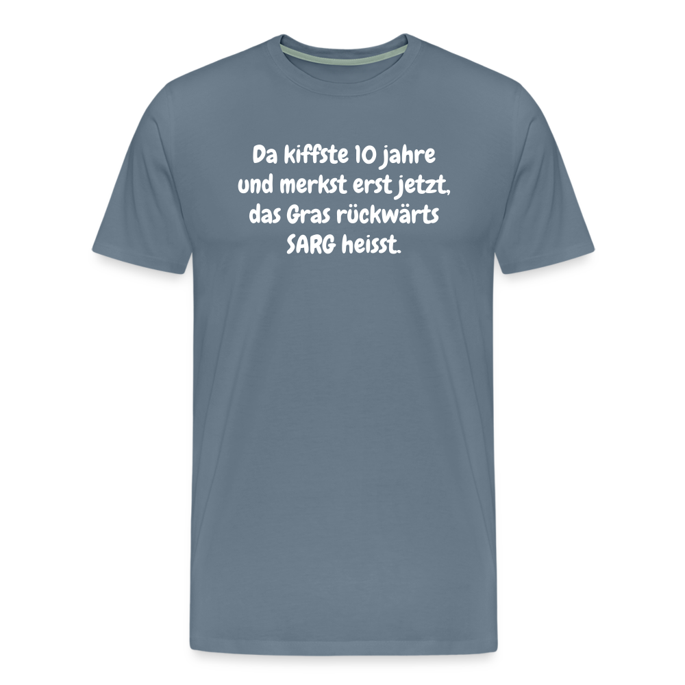 SSW1526 Tshirt Da kiffste 10 jahre und merkst erst jetzt, das Gras rückwärts SARG heisst. - Blaugrau