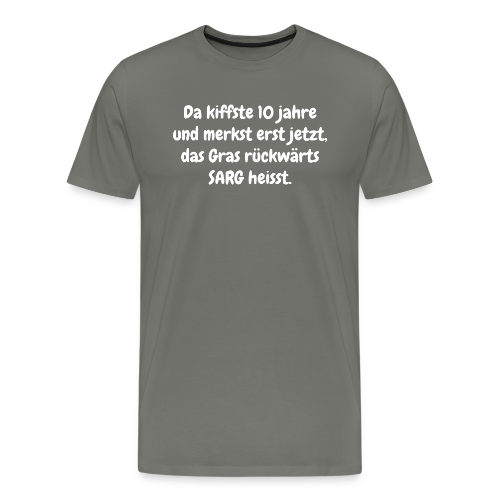 SSW1526 Tshirt Da kiffste 10 jahre und merkst erst jetzt, das Gras rückwärts SARG heisst. - Asphalt