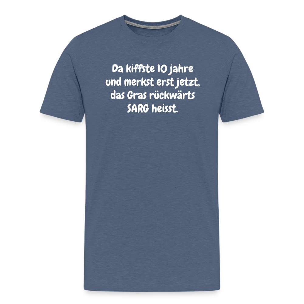 SSW1526 Tshirt Da kiffste 10 jahre und merkst erst jetzt, das Gras rückwärts SARG heisst. - Blau meliert