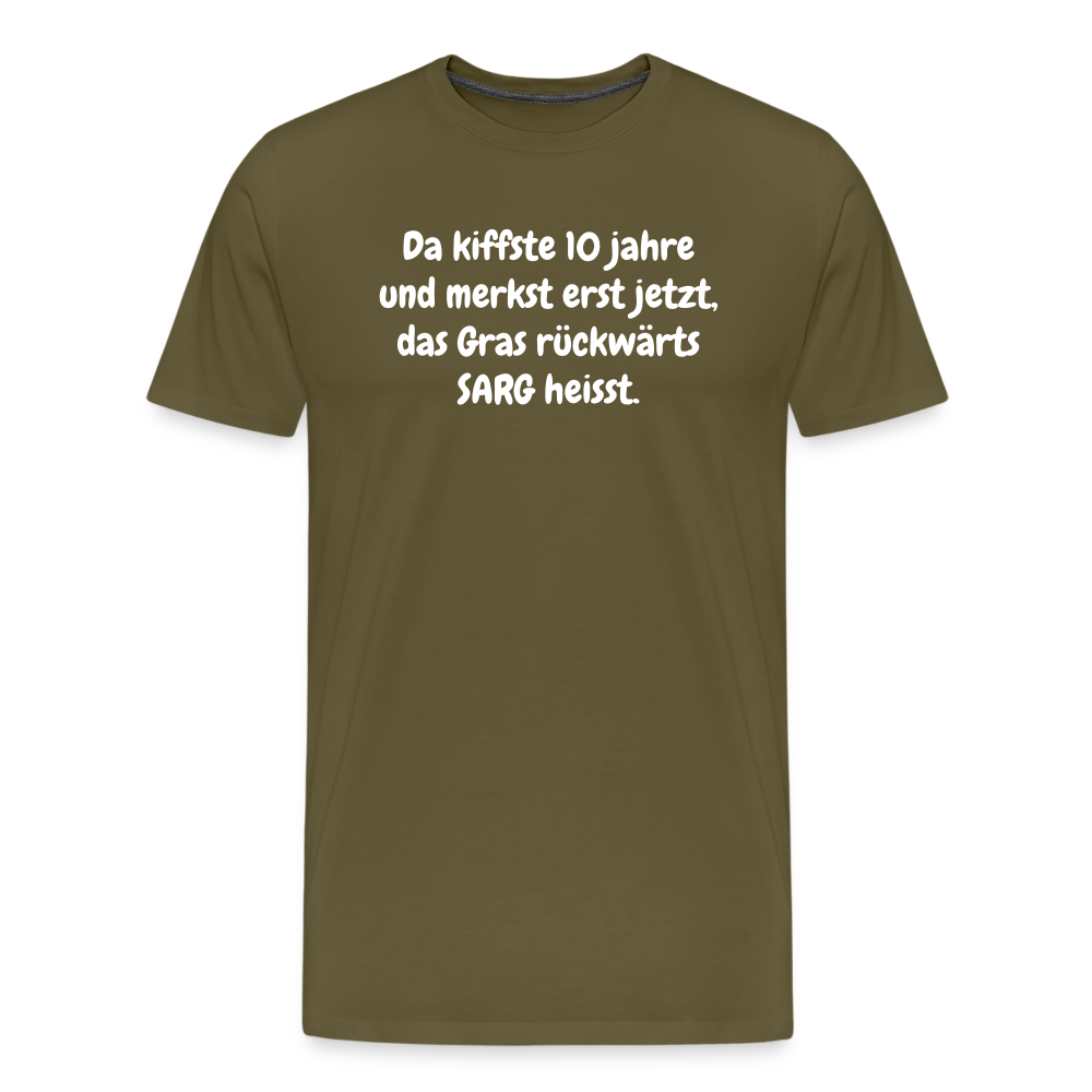 SSW1526 Tshirt Da kiffste 10 jahre und merkst erst jetzt, das Gras rückwärts SARG heisst. - Khaki