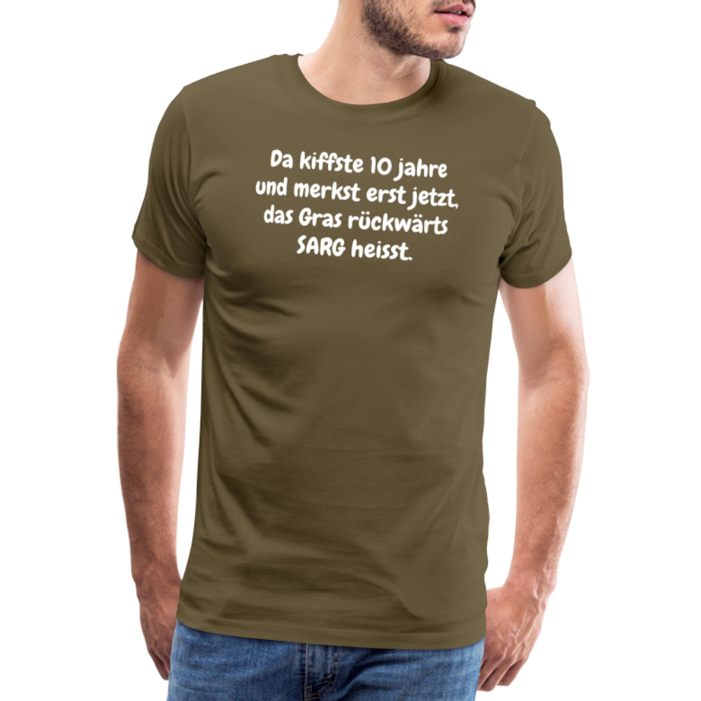 SSW1526 Tshirt Da kiffste 10 jahre und merkst erst jetzt, das Gras rückwärts SARG heisst. - Khaki