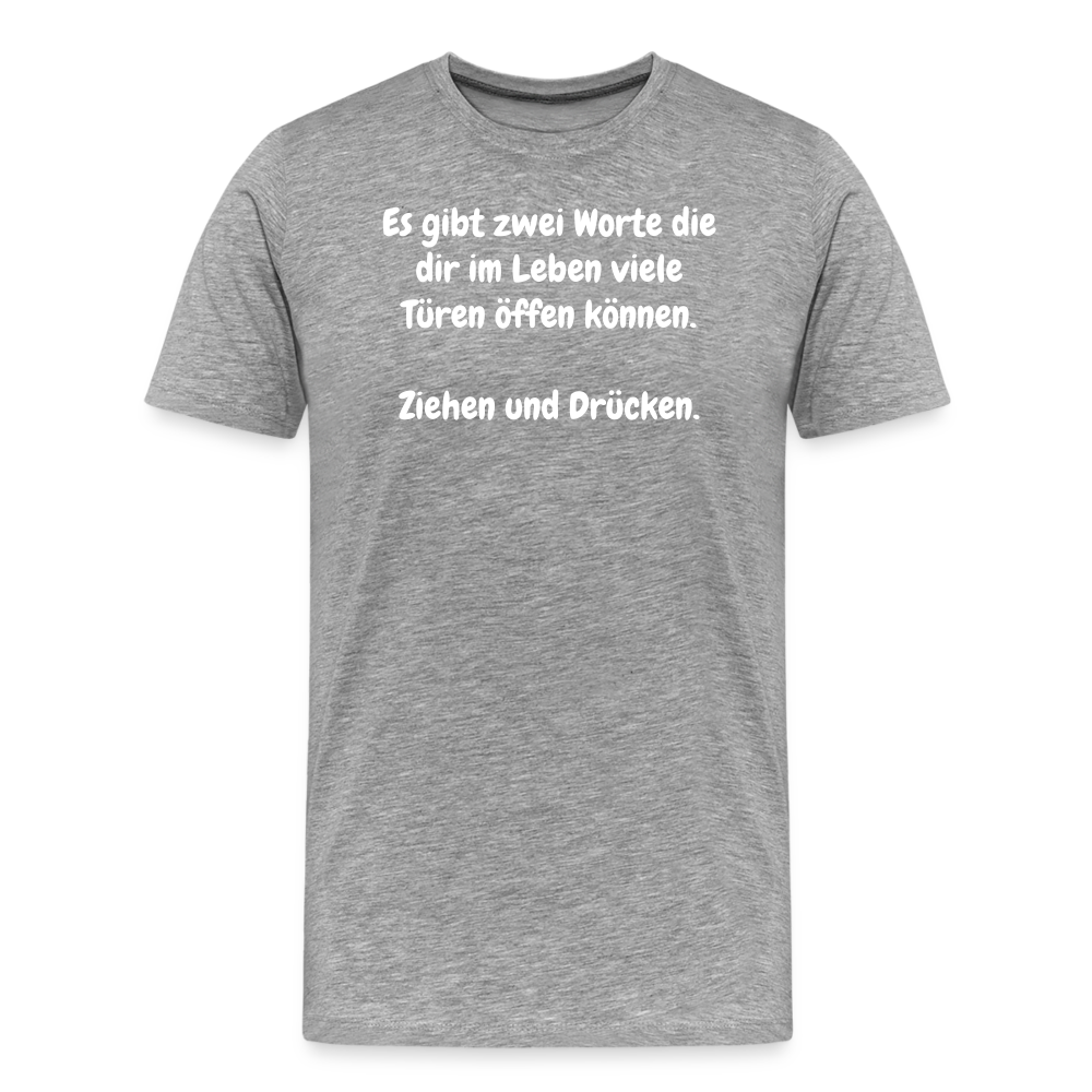 SSW1527 Tshirt Es gibt zwei Worte die dir im Leben viele Türen öffen können.  Ziehen und Drücken. - Grau meliert