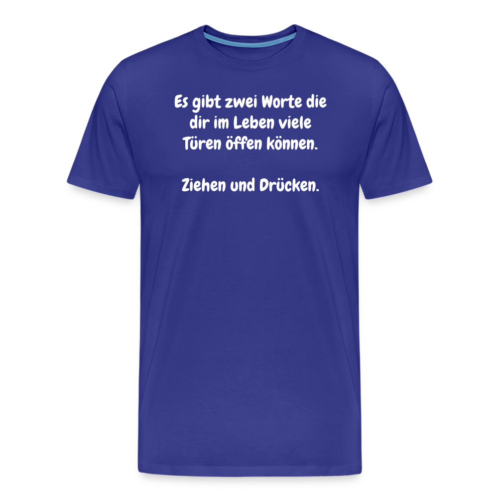 SSW1527 Tshirt Es gibt zwei Worte die dir im Leben viele Türen öffen können.  Ziehen und Drücken. - Königsblau