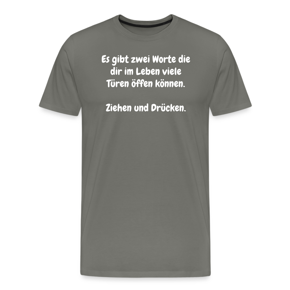 SSW1527 Tshirt Es gibt zwei Worte die dir im Leben viele Türen öffen können.  Ziehen und Drücken. - Asphalt