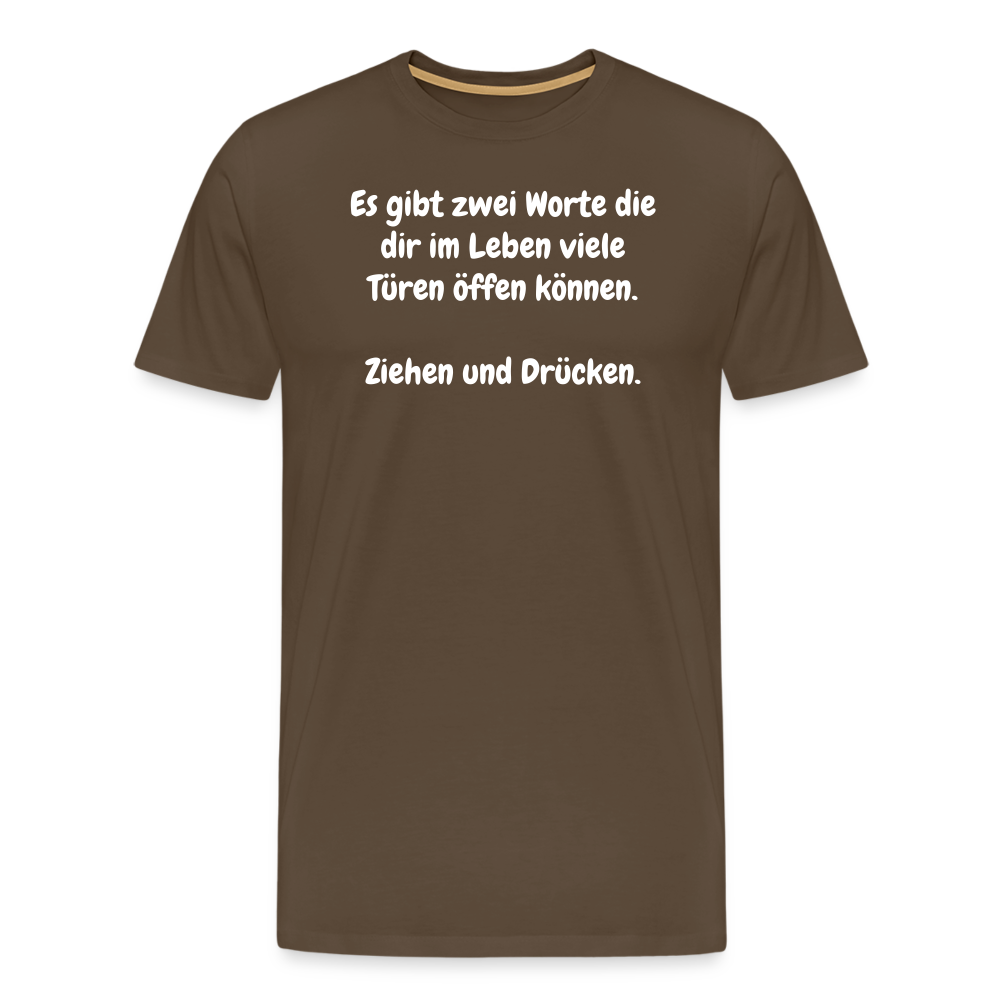 SSW1527 Tshirt Es gibt zwei Worte die dir im Leben viele Türen öffen können.  Ziehen und Drücken. - Edelbraun