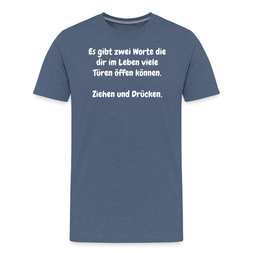 SSW1527 Tshirt Es gibt zwei Worte die dir im Leben viele Türen öffen können.  Ziehen und Drücken. - Blau meliert
