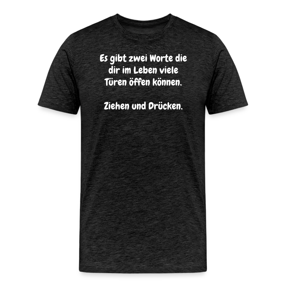 SSW1527 Tshirt Es gibt zwei Worte die dir im Leben viele Türen öffen können.  Ziehen und Drücken. - Anthrazit