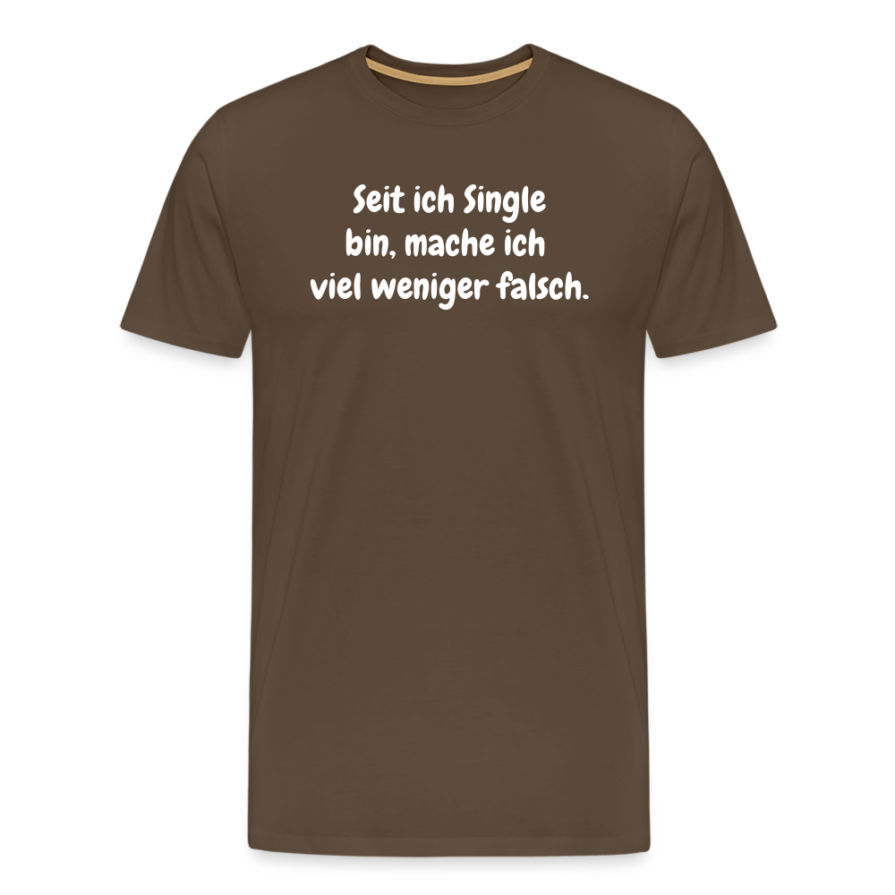 SSW1528 Tshirt Seit ich Single bin, mache ich viel weniger falsch. - Edelbraun