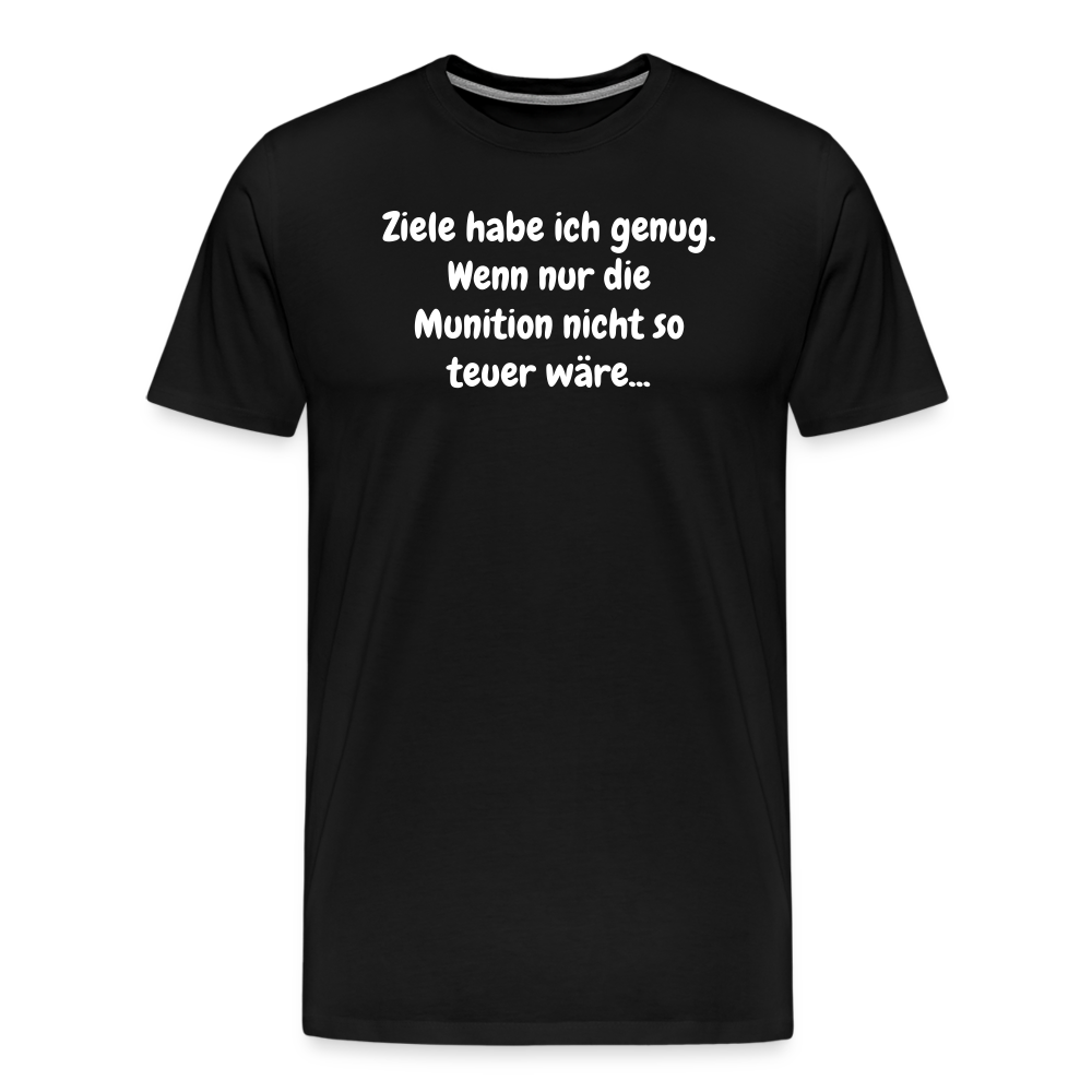 SSW1529 Tshirt Ziele habe ich genug. Wenn nur die Munition nicht so teuer wäre... - Schwarz