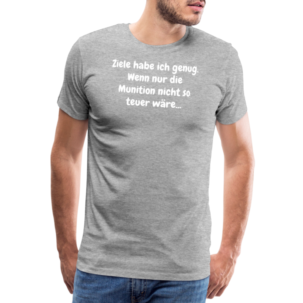 SSW1529 Tshirt Ziele habe ich genug. Wenn nur die Munition nicht so teuer wäre... - Grau meliert