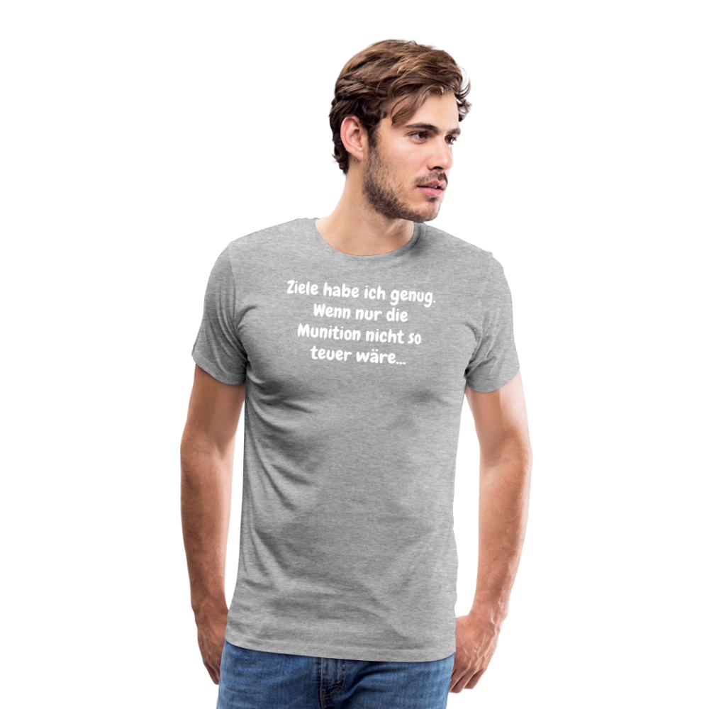 SSW1529 Tshirt Ziele habe ich genug. Wenn nur die Munition nicht so teuer wäre... - Grau meliert