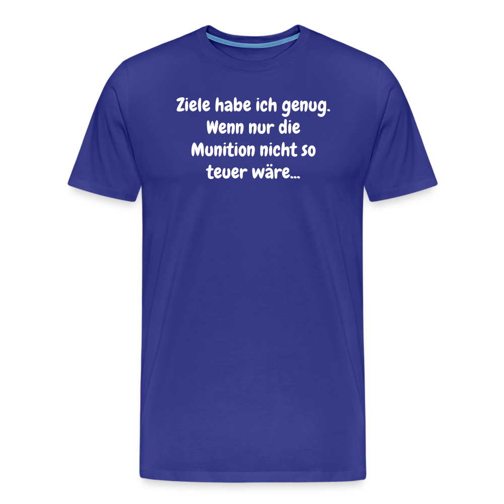 SSW1529 Tshirt Ziele habe ich genug. Wenn nur die Munition nicht so teuer wäre... - Königsblau