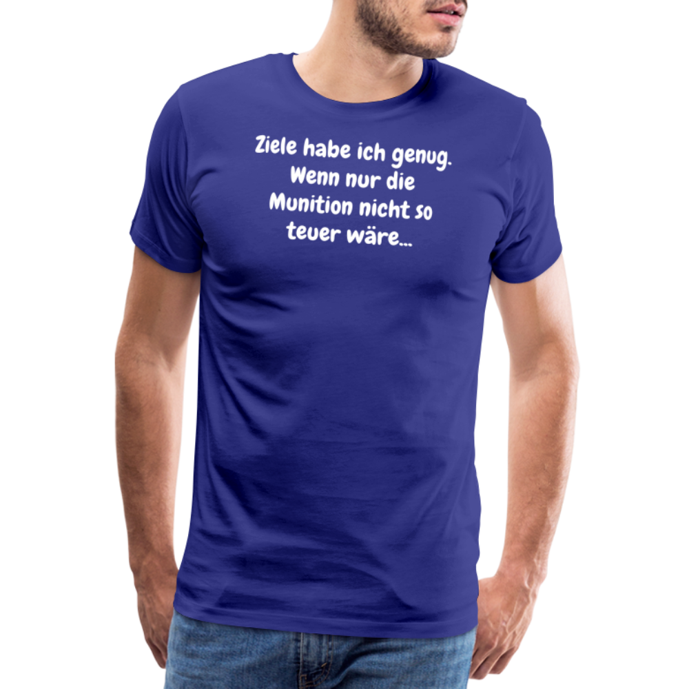 SSW1529 Tshirt Ziele habe ich genug. Wenn nur die Munition nicht so teuer wäre... - Königsblau