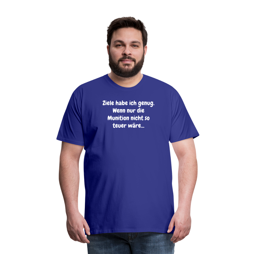 SSW1529 Tshirt Ziele habe ich genug. Wenn nur die Munition nicht so teuer wäre... - Königsblau