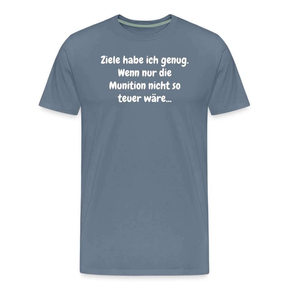 SSW1529 Tshirt Ziele habe ich genug. Wenn nur die Munition nicht so teuer wäre... - Blaugrau