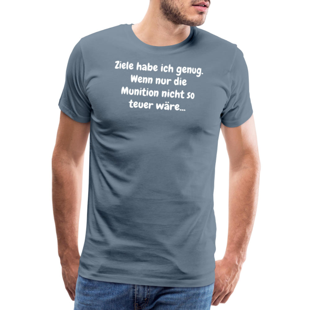 SSW1529 Tshirt Ziele habe ich genug. Wenn nur die Munition nicht so teuer wäre... - Blaugrau