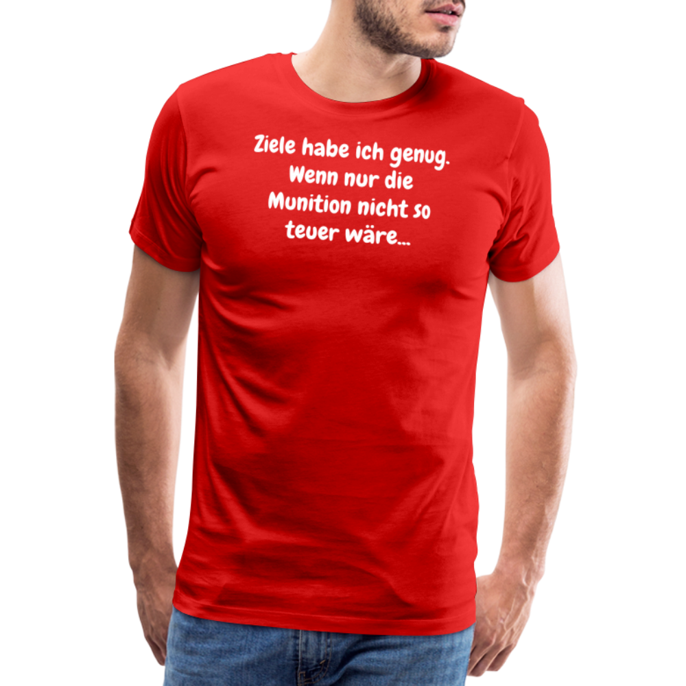SSW1529 Tshirt Ziele habe ich genug. Wenn nur die Munition nicht so teuer wäre... - Rot