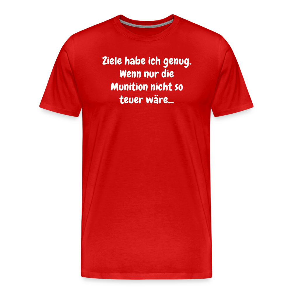 SSW1529 Tshirt Ziele habe ich genug. Wenn nur die Munition nicht so teuer wäre... - Rot