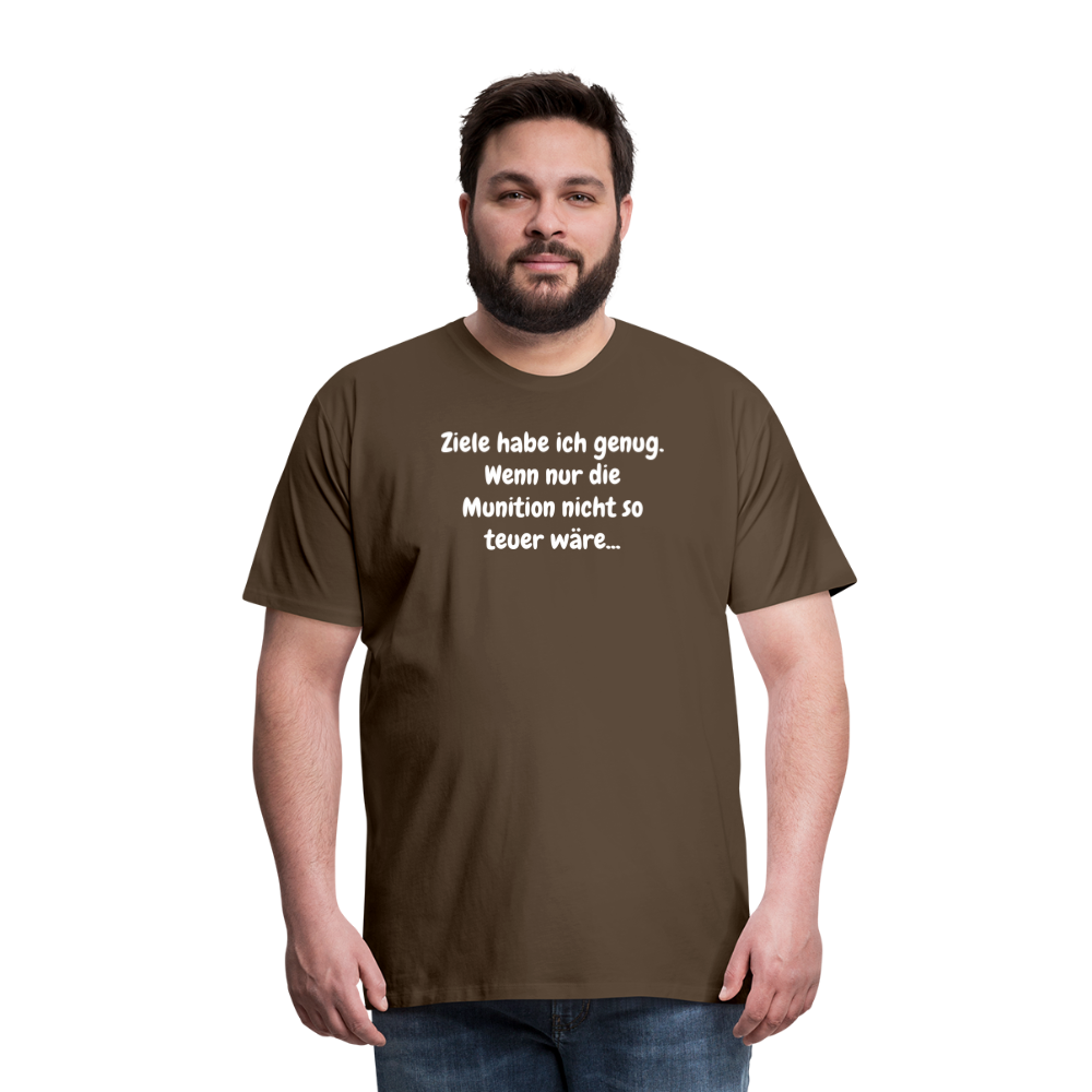 SSW1529 Tshirt Ziele habe ich genug. Wenn nur die Munition nicht so teuer wäre... - Edelbraun