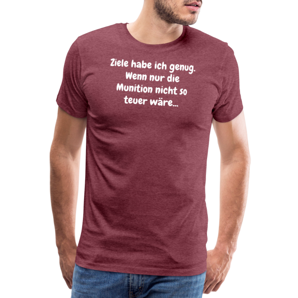 SSW1529 Tshirt Ziele habe ich genug. Wenn nur die Munition nicht so teuer wäre... - Bordeauxrot meliert