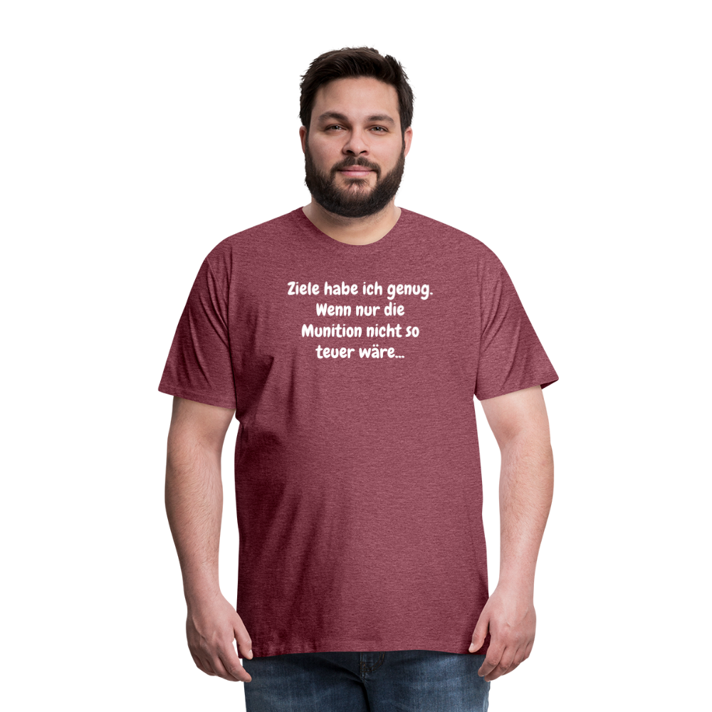 SSW1529 Tshirt Ziele habe ich genug. Wenn nur die Munition nicht so teuer wäre... - Bordeauxrot meliert