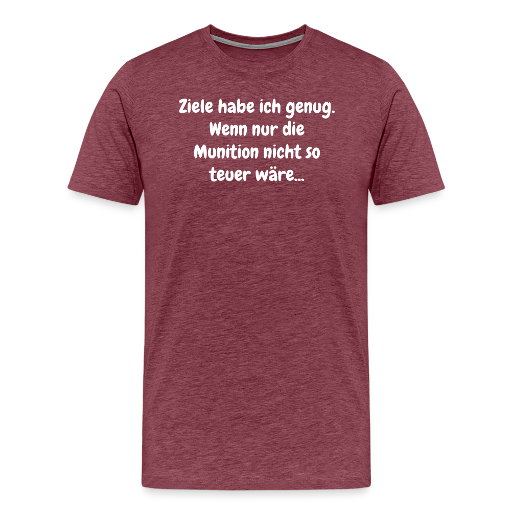 SSW1529 Tshirt Ziele habe ich genug. Wenn nur die Munition nicht so teuer wäre... - Bordeauxrot meliert