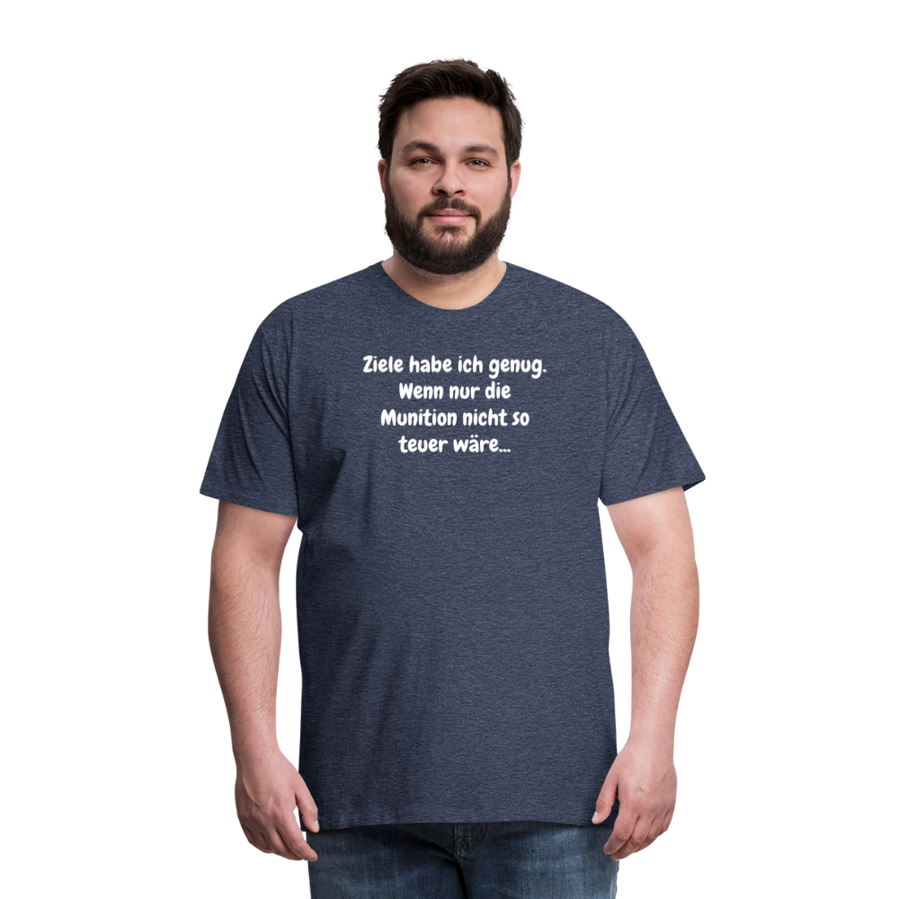 SSW1529 Tshirt Ziele habe ich genug. Wenn nur die Munition nicht so teuer wäre... - Blau meliert