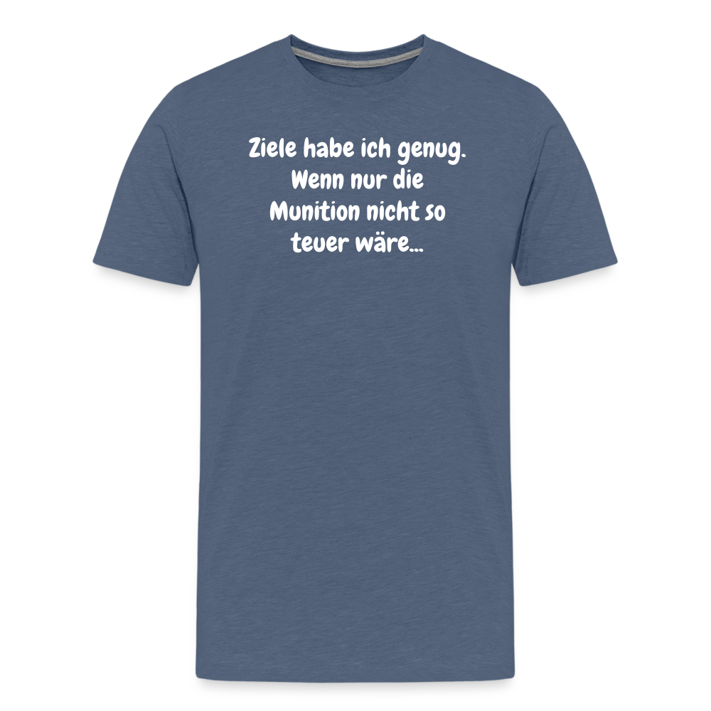 SSW1529 Tshirt Ziele habe ich genug. Wenn nur die Munition nicht so teuer wäre... - Blau meliert
