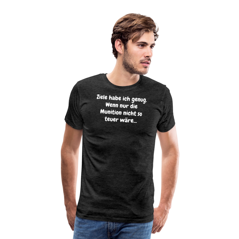 SSW1529 Tshirt Ziele habe ich genug. Wenn nur die Munition nicht so teuer wäre... - Anthrazit