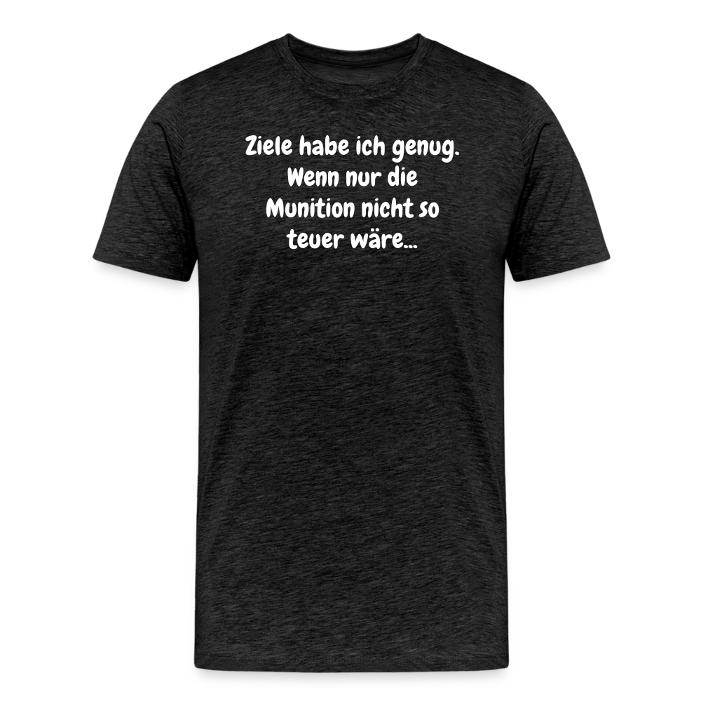 SSW1529 Tshirt Ziele habe ich genug. Wenn nur die Munition nicht so teuer wäre... - Anthrazit