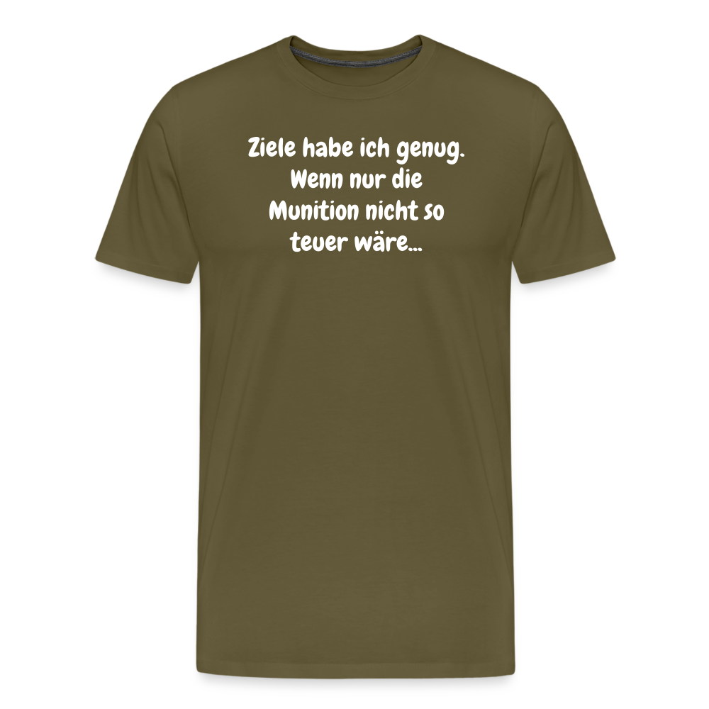 SSW1529 Tshirt Ziele habe ich genug. Wenn nur die Munition nicht so teuer wäre... - Khaki