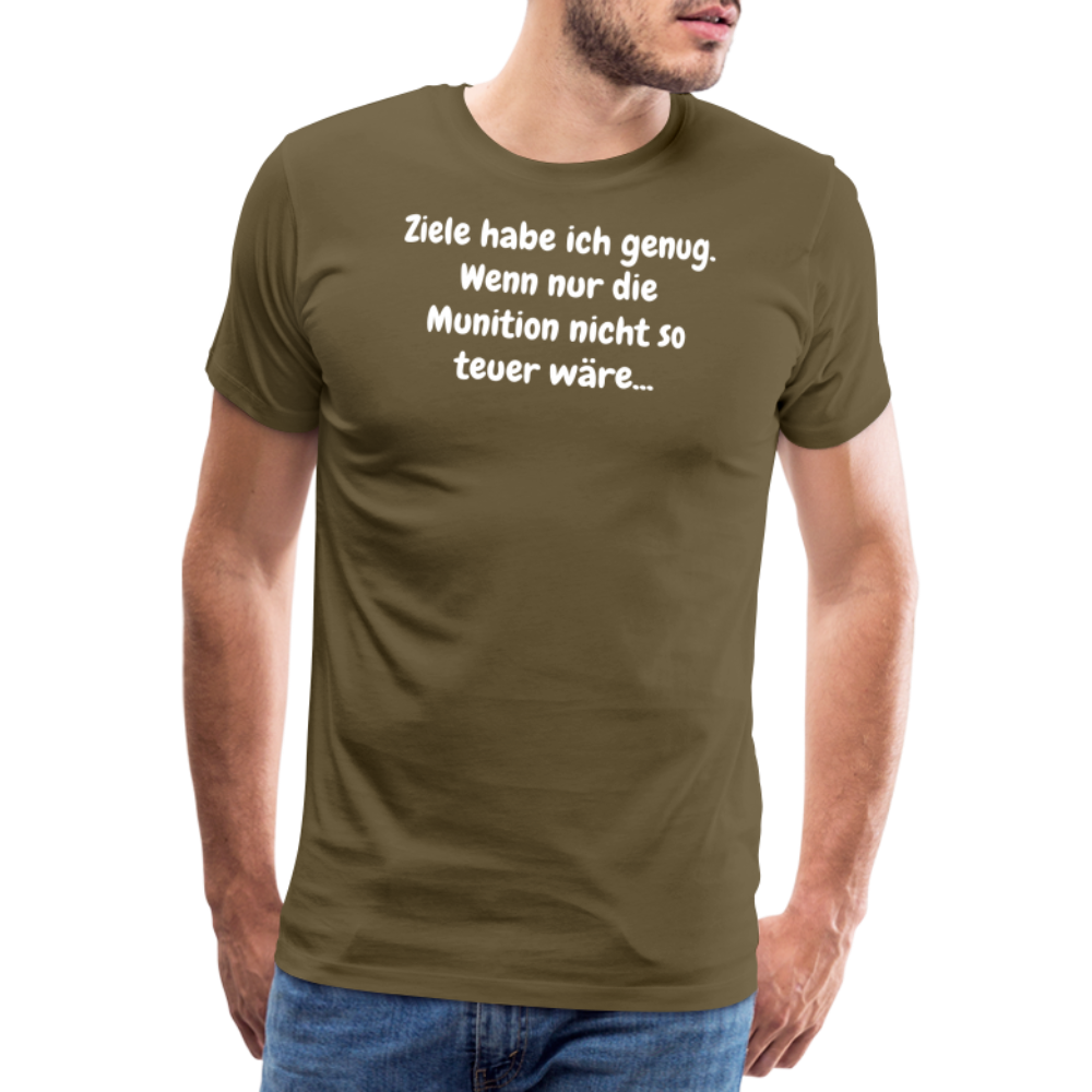 SSW1529 Tshirt Ziele habe ich genug. Wenn nur die Munition nicht so teuer wäre... - Khaki